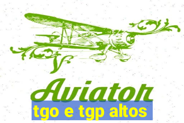 tgo e tgp altos